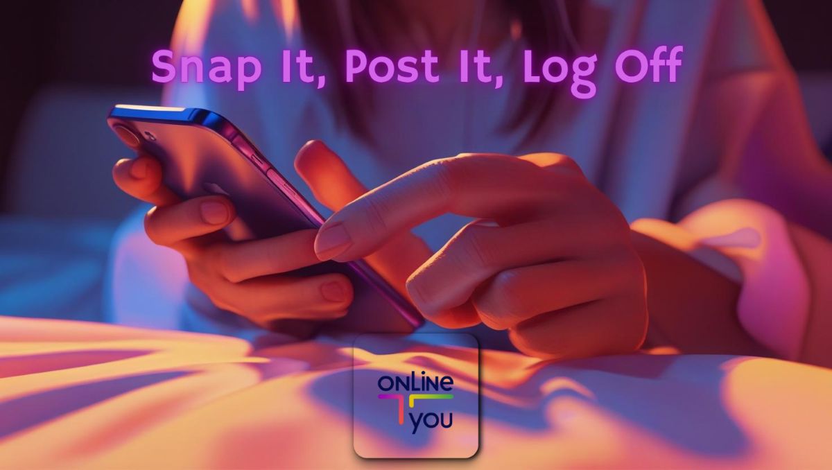 A photo of a pair of hands using a smart phone with a warm purpleish hue to it, with Snap It, Post It, Log Off written in purple across the top of the image