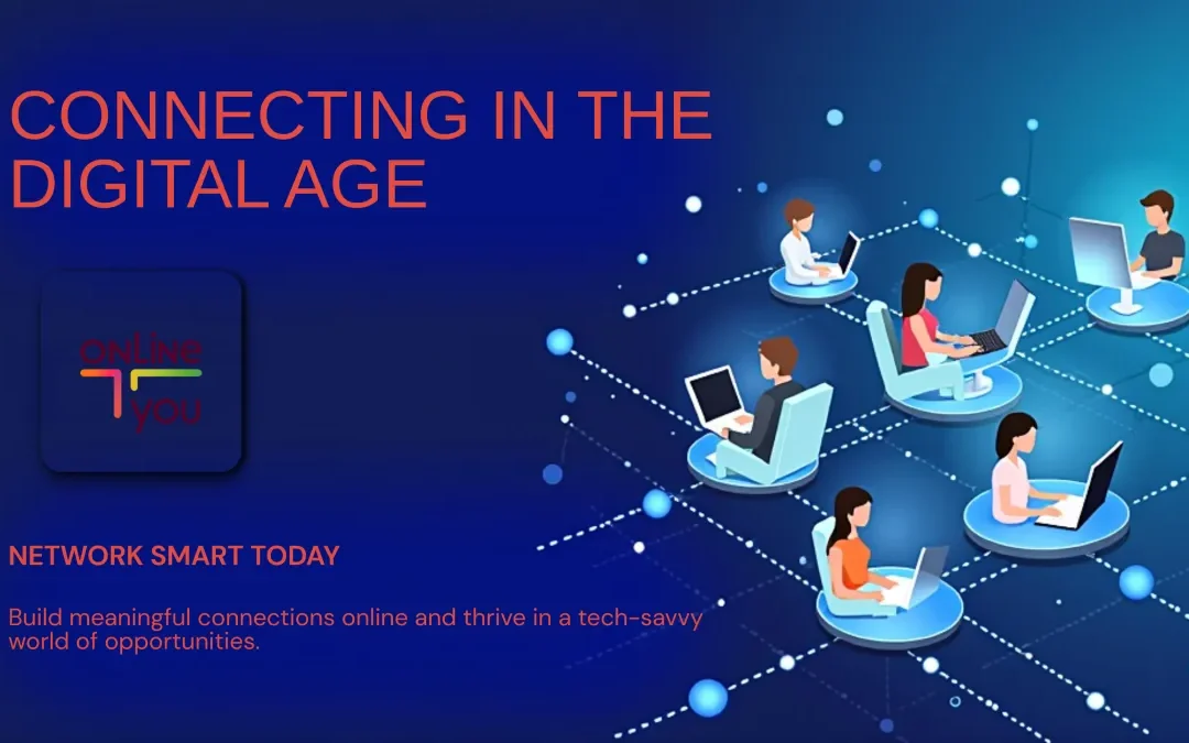 Networking in the Digital Age: Building Meaningful Connections Online