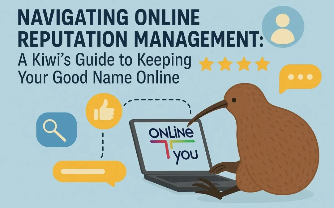 Navigating Online Reputation Management: A Kiwi’s Guide to Keeping Your Good Name Online