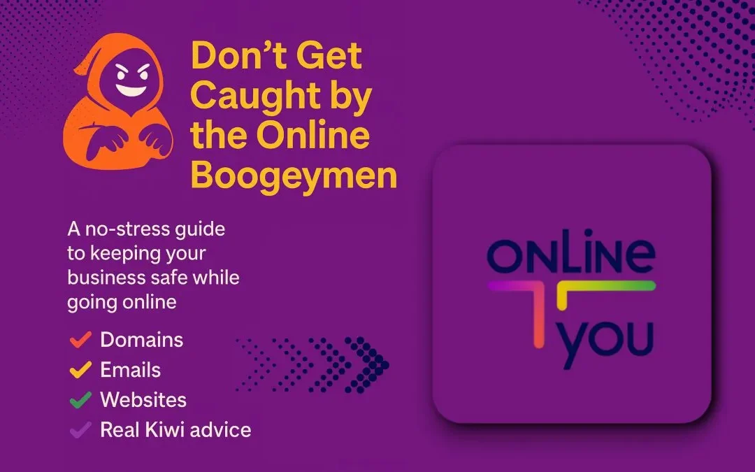 Don’t Get Caught by the Online Boogeymen: A Kiwi’s Guide to Staying Safe While Getting Your Business Online